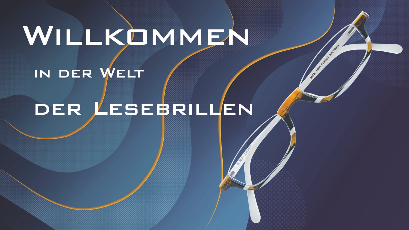 Willkommen in der Welt der Lesebrillen - NCE Brillen Willkommen in der Welt der Lesebrillen - NCE Brillen